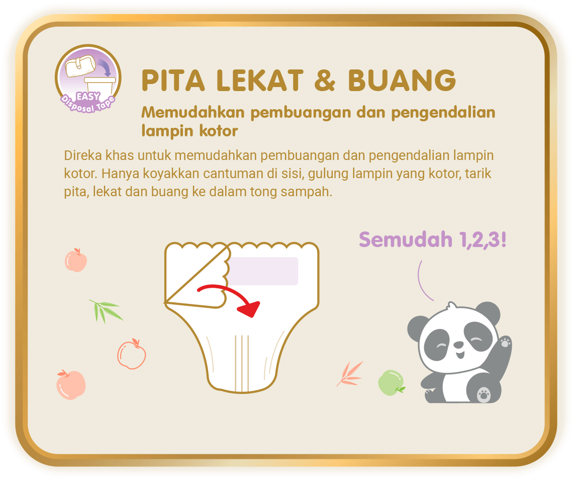 Easy Disposal Tape - Pita Lekat & Buang, Memudahkan pembuangan dan pengendalian lampin kotor: Direka khas untuk memudahkan pembuangan dan pengendalian lampin kotor. Hanya koyakkan cantuman di sisi, gulung lampin yang kotor, tarik pita, lekat dan buang ke dalam tong sampah. (*hanya untuk Skinature Pants by Drypers)